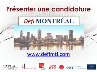 Présenter une candidature
     Défi MONTRÉAL




      www.defimtl.com
 