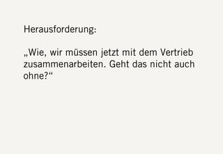S DF.EDU WEBTHINKING. FEBRUAR 2013. DIE FIRMA GMBH16
Herausforderung:
„Wie, wir müssen jetzt mit dem Vertrieb
zusammenarbeiten. Geht das nicht auch
ohne?“
 