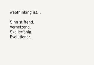 S DF.EDU WEBTHINKING. FEBRUAR 2013. DIE FIRMA GMBH28
webthinking ist...
Sinn stiftend.
Vernetzend.
Skalierfähig.
Evolutionär.
 