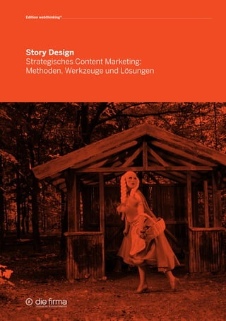 Story Design 
Strategisches Content Marketing: 
Methoden, Werkzeuge und Lösungen 
Edition webthinking®  