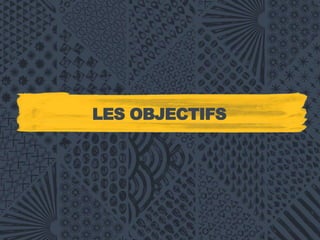 LES OBJECTIFS
 