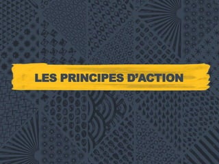 LES PRINCIPES D’ACTION
 