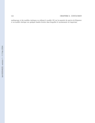 112                                                                     CHAPITRE 9.     CONCLUSION




                                        multigroupe et des modèles cinétiques en utilisant le modèle M 1 sur la majorité du spectre de fréquence
                                        et un modèle cinétique sur quelques bandes étroites dans lesquelles le rayonnement est important.
tel-00004620, version 1 - 11 Feb 2004
 