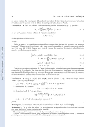 26                                                                             CHAPITRE 4.      UN MODÈLE CINÉTIQUE




                                        au niveau continu. Par conséquent, si l'on choisit une innité de directions et de fréquences, la fonction
                                        d'équilibre discret que l'on vient de dénir devient égale à la fonction de Planck.
                                        Théorème 4.1.1. Si T            0,   alors il existe une unique fonction B solution de (4.1.2) qui vaut :
                                                                                              3
                                                                                          2hνq        chνq α
                                                                                 Bq,l =         [exp(        ) − 1]−1 ∀ q, l,                                  (4.1.3)
                                                                                           c2           k
                                        où α = α(T ), qui est l'unique solution de l'équation non linéaire
                                                                                                    B = a T 4 ,
                                        est une fonction décroissante de T .
                                        preuve.
                                            Enn, on note σq les opacités approchées dénies comme étant des opacités moyennes par bande de
                                        fréquence12 . Elles peuvent être obtenues grâce à une procédure similaire au cas multigroupe présenté plus
tel-00004620, version 1 - 11 Feb 2004




                                        tard (voir aussi [22] et [29]). On peut alors écrire le système des équations du transfert radiatif discrètes
                                        couplées avec la température matière :

                                                                           1
                                                                             ∂t Iq,l + µl ∂x Iq,l = σq (Bq (T ) − Iq,l ),                                      (4.1.4)
                                                                           c
                                                                                       ρCv ∂t T = −        σq (Bq (T ) − Iq,l ) ωq θl ,                        (4.1.5)
                                                                                                            q,l
                                                                                                      0
                                                                                       Iq,l (x, 0) = Iq,l (x), ∀ q, l,                                         (4.1.6)
                                                                                                        0
                                                                                        T (x, 0) = T (x).                                                      (4.1.7)
                                            Ce système est une approximation de l'équation du transfert radiatif obtenue en utilisant une méthode
                                        standard type Sn ordonnées discrètes pour les directions de propagation, mais basée sur une dénition
                                        non standard de l'équilibre discret en fréquence. Le principal avantage de cette dénition est de conserver
                                        certaines propriétés fondamentales données dans le théorème suivant


                                        Théorème 4.1.2. Si Ik,l ∈ L∞ (IR), T 0 ∈ L∞ (IR), alors le système (4.1.4-4.1.5) a une unique solution
                                                                  0

                                        dans L ([0, +∞[×I qui vérie
                                              ∞
                                                             R)
                                                                                           −1
                                          1. Iq,l ≥ 0, ∀q, l, T (x, t) ≥ (T ) (x) + 3σ Cat     0, où σ ∗ = max σq (x) ;
                                                                                               ∗
                                                                            1
                                                                                 0 3ρ              v        q,x
                                          2. conservation de l'énergie :
                                                                                       ∂t ( I d +ρε) + c ∂x  µl I d = 0;
                                             3. dissipation locale de l'entropie totale :
                                                                                       Hd (I) + ρCv U
                                                                                 ∂t                               + ∂x  µl hd (I) d ≤ 0.
                                                                                              c
                                             où U = −        T
                                                             0
                                                                 α(T )dT   est une fonction convexe de T .
                                        preuve.
                                        Remarque 1.         Ce modèle est introduit plus en détails dans l'article [6] et le rapport [38]
                                        Remarque 2.     Par la suite, les indices l et q représentant la dépendance en direction et en fréquence
                                        sont omis dès lors qu'aucune confusion n'est possible.
                                             1 Dans ce paragraphe, on supposera le terme de dispersion négligeable, c'est à dire g ˇν 1.
                                             2 Pour que l'approximation soit valable, il faut que les bandes de fréquence soient susamment   étroites. Ce modèle n'est
                                        pas multigroupe, ce qui sera le cas du modèle M 1 multigroupe présenté dans le chapitre 5.
 