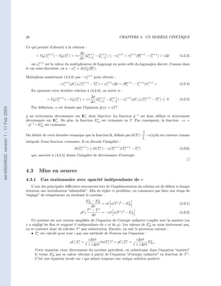 28                                                               CHAPITRE 4.         UN MODÈLE CINÉTIQUE




                                        Ce qui permet d'aboutir à la relation :
                                                                             ∆t n+1
                                                 h∗ (Ii ) − h∗ (Ii )  +c
                                                   R
                                                       n+1
                                                              R
                                                                  n                    n+1        n+1
                                                                               (G 1 − Gi− 1 ) ≤ −αi      n+1 n+1
                                                                                                       σi (Bi      n+1
                                                                                                                 − Ii )  c∆t              (4.2.3)
                                                                             ∆z i+ 2      2

                                                 n+1
                                            où αi    est la valeur du multiplicateur de Lagrange au point-selle du lagrangien discret. Comme dans
                                        le cas semi-discrétisé, on a −αi = ∂I h∗ (Bi ).
                                                                       n
                                                                                R
                                                                                    n


                                                                             n+1
                                        Multiplions maintenant (4.2.2) par −αi   pour obtenir :

                                                               −αi (ρCv )i (Tin+1 − Tin ) = αi c∆t  (Bi
                                                                 n+1                         n+1       n+1    n+1 n+1
                                                                                                           − Ii )σi                       (4.2.4)

                                             En ajoutant cette dernière relation à (4.2.3), on arrive à :
                                                                                     ∆t n+1
                                                        h∗ (Ii ) − h∗ (Ii )  +c
                                                          R
                                                              n+1
                                                                     R
                                                                         n
                                                                                       (G 1 − Gi− 1 ) − αi (ρCv )i (Tin+1 − Tin ) ≤ 0
                                                                                               n+1       n+1
                                                                                                                                           (4.2.5)
                                                                                     ∆z i+ 2      2


                                             Par dénition, α est donnée par l'équation g (α) = aT 4 .
                                                                                        ˜
tel-00004620, version 1 - 11 Feb 2004




                                        g est strictement décroissante sur I ∗ donc bijective. La fonction g −1 est donc dénie et strictement
                                        ˜                                   R+                               ˜
                                        décroissante sur I ∗ . De plus, la fonction Eeq est croissante en T . Par conséquent, la fonction −α =
                                                         R+                          σ

                                        −˜−1 ◦ Eeq est croissante.
                                          g       σ


                                                                                                                         T
                                        On déduit de cette dernière remarque que la fonction U , dénie par U(T )= −α(η)dη est convexe comme
                                                                                                                         0
                                        intégrale d'une fonction croissante. Il en découle l'inégalité :

                                                                         U(Tin+1 ) ≤ U(Tin ) − α(Tin+1 )(Tin+1 − Tin )                     (4.2.6)

                                             qui, associée à (4.2.5) donne l'inégalité de décroissance d'entropie.




                                        4.3 Mise en oeuvre
                                        4.3.1 Cas stationnaire avec opacité indépendante de ν
                                            L'une des principales dicultés rencontrées lors de l'implémentation du schéma est de dénir à chaque
                                        itération une initialisation admissible. An de régler ce problème, on commence par faire une étape de
                                        réglage de température en résolvant le système :
                                                                                  ∗    n
                                                                                E R − ER
                                                                                         = c˜ a(T ∗ )4 − ER
                                                                                            σ             ∗
                                                                                                                                           (4.3.1)
                                                                                    ∆t
                                                                                 T∗ − Tn
                                                                             ρCv         = −c˜ a(T ∗ )4 − ER
                                                                                              σ             ∗
                                                                                                                                           (4.3.2)
                                                                                    ∆t
                                           Ce système est une version simpliée de l'équation de l'énergie radiative couplée avec la matière (on
                                                                                                                      ∗
                                        y a négligé les ux et supposé σ indépendante de ν et de µ). Les valeurs de ER ne nous intéressent pas,
                                                                       ˜
                                                                          ∗
                                        on se contente donc de calculer T par substitution. Ensuite, on suit le processus suivant :
                                           • Ti∗ est calculé pour tout i par une méthode de Newton sur l'équation :
                                                                                    c∆t˜
                                                                                       σ                            c∆t˜
                                                                                                                       σ
                                                                      ρCv Ti∗ +            σ a(Ti∗ )4 = ρCv Tin +
                                                                                           ˜                               En
                                                                                  1 + c∆t˜
                                                                                         σ                        1 + c∆t˜ R,i
                                                                                                                         σ
                                               Cette équation vient directement du système précédent, en substituant dans l'équation matière
                                                          ∗
                                               le terme ER par sa valeur obtenue à partir de l'équation d'énergie radiative en fonction de T n .
                                               C'est une équation locale sur i qui admet toujours une unique solution positive.
 