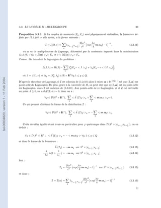 5.3.   LE MODÈLE    M 1-MULTIGROUPE                                                                                           39


                                        Proposition 5.3.2. Si les couples de moments (Eq , Fq ) sont physiquement réalisables, la fermeture dé-
                                        nie par (5.3.10), si elle existe, a la forme suivante :
                                                                                                                  2hν 3     hν               −1
                                                                 I = I(Ω, ν) =           1[νq− 1 ;νq+ 1 [           2
                                                                                                                        exp( m.αq ) − 1           ,              (5.3.11)
                                                                                 q
                                                                                                     2        2    c         k
                                            où α est le multiplicateur de Lagrange, déterminé par la contrainte imposée dans la minimisation
                                        (5.3.10) : ∀q,  I(α) q = Eq et c  ΩI(α) q = Fq .
                                        Preuve. On introduit le lagrangien du problème :

                                                             L(J, λ) = H(J) −                λ0 (Eq −  I q ) + λq (Fq − c  ΩI q ) ,
                                                                                              q
                                                                                     q

                                           où J = J(Ω, ν) et Λq = (λ0 , λq ) ∈ I × I 3 ∀q, 1 ≤ q ≤ Q.
                                                                    q          R R
tel-00004620, version 1 - 11 Feb 2004




                                        D'après le théorème de Lagrange, si I est solution de (5.3.10) alors il existe α ∈ I 4(Q+1) tel que (I, α) est
                                                                                                                           R
                                        point-selle du Lagrangien. De plus, grâce à la convexité de H , on peut dire que si (I, α) est un point-selle
                                        du Lagrangien, alors I est solution de (5.3.10). Aux points-selle de ce Lagrangien, et si L est dérivable
                                        au point J ≥ 0, on a ∂I L(I, α) = 0, donc on a :

                                                               ∀ϕ ∈ D(S 2 × I + ),
                                                                            R                          ˇ
                                                                                                      h (I)ϕ q +              m.αϕ q = 0.
                                                                                             q                             q

                                           Ce qui permet d'obtenir la forme de la distribution I :


                                                                 ∀ϕ ∈ D(S 2 × I + ),
                                                                              R                            ˇ
                                                                                                          h (I)ϕ q = −             m.αϕ q
                                                                                                 q                             q



                                           Cette dernière égalité étant vraie en particulier pour ϕ quelconque dans D(S 2 × [νq− 1 ; νq+ 1 ]), on en
                                                                                                                                 2       2
                                        déduit :


                                                            R        ˇ
                                               ∀ϕ ∈ D(S 2 × I + ),  h (I)ϕ q = −  m.αϕ  ∀q, 1 ≤ q ≤ Q                                                        (5.3.12)

                                        et donc la forme de la fermeture :

                                                                          ˇ
                                                                          h (Iq ) = −m.αq sur S 2 × [νq− 1 ; νq− 1 ]                                             (5.3.13)
                                                                                                         2       2

                                                                  k         1
                                                             −      ln(1 +     ) = −m.αq sur S 2 × [νq− 1 ; νq− 1 ]                                              (5.3.14)
                                                                 hν        nIq                          2       2



                                        Soit :

                                                                                         2hν 3     hν                          −1
                                                                              Iq =             exp( m.αq ) − 1                      sur S 2 × [νq− 1 ; νq− 1 ]   (5.3.15)
                                                                                          c2        k                                                  2   2


                                        et donc :

                                                                                                                      2hν 3     hν                    −1
                                                                      I = I(α) =              1[νq− 1 ;νq+ 1 [          2
                                                                                                                            exp( m.αq ) − 1                      (5.3.16)
                                                                                         q
                                                                                                          2       2    c         k
 