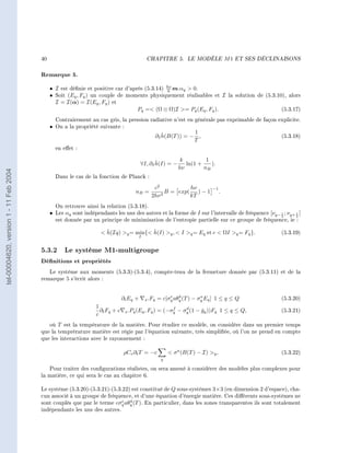 40                                                   CHAPITRE 5.           LE MODÈLE            M1   ET SES DÉCLINAISONS




                                        Remarque 5.
                                             • I est dénie et positive car d'après (5.3.14) hν m.αq  0.
                                                                                              k
                                             • Soit (Eq , Fq ) un couple de moments physiquement réalisables et I la solution de (5.3.10), alors
                                               I = I(α) = I(Eq , Fq ) et
                                                                                 Pq = (Ω ⊗ Ω)I = Pq (Eq , Fq ).                       (5.3.17)

                                               Contrairement au cas gris, la pression radiative n'est en générale pas exprimable de façon explicite.
                                             • On a la propriété suivante :
                                                                                                        ˇ           1
                                                                                                     ∂I h(B(T )) = − ,                                    (5.3.18)
                                                                                                                    T
                                               en eet :

                                                                                                ˇ         k         1
                                                                                         ∀I, ∂I h(I) = −    ln(1 +    ).
                                                                                                         hν        nB
tel-00004620, version 1 - 11 Feb 2004




                                               Dans le cas de la fonction de Planck :

                                                                                                 c2            hν             −1
                                                                                     nB =           3
                                                                                                      B = exp(    )−1               .
                                                                                                2hν            kT
                                               On retrouve ainsi la relation (5.3.18).
                                             • Les αq sont indépendants les uns des autres et la forme de I sur l'intervalle de fréquence [νq− 1 ; νq+ 1 [
                                                                                                                                               2       2
                                               est donnée par un principe de minimisation de l'entropie partielle sur ce groupe de fréquence, ie :

                                                                     ˇ                ˇ
                                                                    h(Iq) q = min{ h(I) q ,  I q = Eq et c  ΩI q = Fq }.                          (5.3.19)
                                                                                         I


                                        5.3.2 Le système M1-multigroupe
                                        Dénitions et propriétés
                                           Le système aux moments (5.3.3)-(5.3.4), compte-tenu de la fermeture donnée par (5.3.11) et de la
                                        remarque 5 s'écrit alors :


                                                                                                          e   4         a
                                                                               ∂t Eq +       x .Fq   = c[σq aθq (T ) − σq Eq ] 1 ≤ q ≤ Q                  (5.3.20)
                                                                 1                                        f    d
                                                                   ∂t Fq + c    x .Pq (Eq , Fq )     = (−σq − σq (1 − gq ))Fq 1 ≤ q ≤ Q,
                                                                                                                      ˇ                                   (5.3.21)
                                                                 c
                                           où T est la température de la matière. Pour étudier ce modèle, on considère dans un premier temps
                                        que la temprérature matière est régie par l'équation suivante, très simpliée, où l'on ne prend en compte
                                        que les interactions avec le rayonnement :

                                                                               ρCv ∂t T = −c                σ a (B(T ) − I) q ,                         (5.3.22)
                                                                                                       q

                                           Pour traiter des congurations réalistes, on sera amené à considérer des modèles plus complexes pour
                                        la matière, ce qui sera le cas au chapitre 6.

                                        Le système (5.3.20)-(5.3.21)-(5.3.22) est constitué de Q sous-systèmes 3×3 (en dimension 2 d'espace), cha-
                                        cun associé à un groupe de fréquence, et d'une équation d'énergie matière. Ces diérents sous-systèmes ne
                                                                          e  4
                                        sont couplés que par le terme cσq aθq (T ). En particulier, dans les zones transparentes ils sont totalement
                                        indépendants les uns des autres.
 