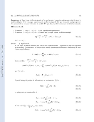 5.3.       LE MODÈLE     M 1-MULTIGROUPE                                                                    41


                                        Remarque 6.      Dans le cas où l'on ne prend qu'un seul groupe, le modèle multigroupe coïncide avec le
                                        modèle M 1 gris. Cette remarque apparemment anodine souligne le fait que le modèle multigroupe que
                                        l'on a construit est bien une extension du modèle M 1 gris. On peut dès lors énoncer le théorème suivant :

                                        Théorème 5.3.3.
                                               †   Le système (5.3.20)-(5.3.21)-(5.3.22) est hyperbolique symétrisable.
                                               †   Le système (5.3.20)-(5.3.21)-(5.3.22) admet une entropie qui est localement dissipée :
                                                                                             ˇ
                                                                                            h  ρCv U
                                                                                      ∂t        +                +   x.
                                                                                                                             ˇ
                                                                                                                           Ωh ≤ 0            (5.3.23)
                                                                                             c    c2
                                                   où U = − ln(T ).
                                        Preuve.           † Hyperbolicité :
                                                   Si l'on fait  du second membre, qui n'a aucune conséquence sur l'hyperbolicité, les sous-systèmes
tel-00004620, version 1 - 11 Feb 2004




                                                   se découplent. Etudions alors un sous-système associé à un groupe de fréquence quelconque. Il peut
                                                   s'écrire sous la forme :


                                                                                 ∂t  mI q +              ∂xj  cmΩj I q = 0.                (5.3.24)
                                                                                                       j



                                                             ˜      2hν 3       hνz
                                                   En notant I(z) =   2
                                                                          [exp(     ) − 1]−1 , on a :
                                                                       c              k

                                                                      ˜
                                                              mmT ∂z I(m.α) q ∂t αq +                                 ˜
                                                                                                            cmmT Ωj ∂z I(m.α) q ∂xj α = 0,   (5.3.25)
                                                                                                       j


                                                   que l'on note :

                                                                                       A0 ∂t α +           Aj ∂xj α = 0                        (5.3.26)
                                                                                                       j

                                                                                                                   ˜
                                                   Grâce à la caractérisation de la fermeture, on peut calculer ∂z I(z) :


                                                                                                 ˜       c2
                                                                                              ∂z I(z) =       I(I + 1),                        (5.3.27)
                                                                                                        2kν 2
                                                                                                                                               (5.3.28)

                                                   ce qui permet de connaître les Aj :


                                                                                                   c2 ˜ ˜
                                                                                       A0 = mmT        I(I + 1) q ,                          (5.3.29)
                                                                                                  2kν 2
                                                                                                        c2 ˜ ˜
                                                                                        Aj = cmmT Ωj       I(I + 1) q .                      (5.3.30)
                                                                                                      2kν 2
                                                   Si l'on note A(ξ) = (       ξj Aj ), on a alors :
                                                                           j
                                                                                                                   c2 ˜ ˜
                                                                                      A(ξ) = cmmT (ξ.Ω)                I(I + 1) q            (5.3.31)
                                                                                                                  2kν 2
 