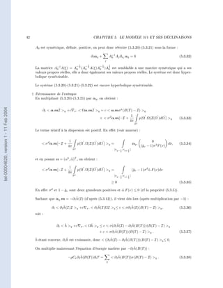 42                                                       CHAPITRE 5.                LE MODÈLE             M1   ET SES DÉCLINAISONS




                                                 A0 est symétrique, dénie, positive, on peut donc réécrire (5.3.20)-(5.3.21) sous la forme :

                                                                                                ∂t αq +           A−1 Aj ∂xj αq = 0
                                                                                                                   0                                                     (5.3.32)
                                                                                                          j

                                                                                −1        −1         −1           1
                                                 La matrice A−1 A(ξ) = A0 2 (A0 2 A(ξ)A0 2 )A0 est semblable à une matrice symétrique qui a ses
                                                               0
                                                                                                 2


                                                 valeurs propres réelles, elle a donc également ses valeurs propres réelles. Le système est donc hyper-
                                                 bolique symétrisable.

                                                 Le système (5.3.20)-(5.3.21)-(5.3.22) est encore hyperbolique symétrisable.

                                             †   Décroissance de l'entropie
                                                 En multipliant (5.3.20)-(5.3.21) par αq , on obtient :
tel-00004620, version 1 - 11 Feb 2004




                                                      ∂t  α.mI q +c       x.    Ωα.mI q = c  α.mσ a (B(T ) − I) q
                                                                                                              1
                                                                                           +  σ d α.m[−I +        p(Ω .Ω)I(Ω )dΩ ] q                                   (5.3.33)
                                                                                                             4π
                                                                                                                                           S2

                                                 Le terme relatif à la dispersion est positif. En eet (voir annexe) :


                                                                       1                                                                                0
                                                      σ d α.m[−I +              p(Ω .Ω)I(Ω )dΩ ] q =                                    αq .                     dν,   (5.3.34)
                                                                      4π                                                                         (ˇν − 1)σ d F (ν)
                                                                                                                                                  g
                                                                           S2                                           [νq− 1 ;νq+ 1 [
                                                                                                                             2      2



                                                 et en posant α = (α0 , α)T , on obtient :
                                                                        ˜

                                                                       1
                                                      σ d α.m[−I +              p(Ω .Ω)I(Ω )dΩ ] q =                                    (ˇν − 1)σ d α.F (ν)dν
                                                                                                                                           g          ˜
                                                                      4π
                                                                           S2                                           [νq− 1 ;νq+ 1 [
                                                                                                                             2      2

                                                                                                                      ≥0                                                 (5.3.35)

                                                 En eet σ d et 1 − gν sont deux grandeurs positives et α.F (ν) ≤ 0 (cf la propriété (5.3.5)).
                                                                    ˇ                                   ˜

                                                                         ˇ
                                                 Sachant que αq .m = −∂I h(I) (d'après (5.3.12)), il vient dès lors (après multiplication par −1) :

                                                                   ˇ
                                                           ∂t  ∂I h(I)I q +c             x.
                                                                                                     ˇ                   ˇ
                                                                                                 ∂I h(I)ΩI q ≤ c  σ∂I h(I)(B(T ) − I) q ,                            (5.3.36)
                                                 soit :


                                                                    ˇ
                                                               ∂t  h q +c          x.
                                                                                             ˇ               ˇ         ˇ
                                                                                           Ωh q ≤ c  σ(∂I h(I) − ∂I h(B(T )))(B(T ) − I) q
                                                                                                            ˇ
                                                                                                  + c  σ∂I h(B(T ))(B(T ) − I) q .                                     (5.3.37)

                                                 ˇ                   ˇ                            ˇ         ˇ
                                                 h étant convexe, ∂I h est croissante, donc  (∂I h(I) − ∂I h(B(T )))(B(T ) − I) q ≤ 0.

                                                                                                              ˇ
                                                 On multiplie maintenant l'équation d'énergie matière par −∂I h(B(T )) :

                                                                              ˇ
                                                                      −ρCv ∂I h(B(T ))∂t T =                               ˇ
                                                                                                                       ∂I h(B(T ))σ(B(T ) − I) q .                     (5.3.38)
                                                                                                              q
 