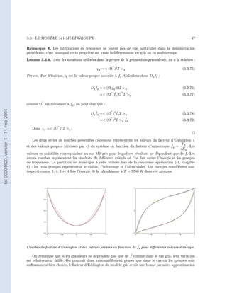 5.3.   LE MODÈLE     M 1-MULTIGROUPE                                                                      47


                                        Remarque 8.      Les intégrations en fréquence ne jouent pas de rôle particulier dans la démonstration
                                        précédente, c'est pourquoi cette propriété est vraie indiéremment en gris ou en multigroupe.

                                        Lemme 5.3.6. Avec les notations utilisées dans la preuve de la proposition préceédente, on a la relation :
                                                                                     χq = (Ω )2 I q                                        (5.3.75)

                                        Preuve.                                                    ˇ                      ˇ
                                                  Par dénition, χ est la valeur propre associée à fq . Calculons donc Dq fq :


                                                                                    ˇ        ˇ
                                                                                 Dq fq = (Ω.fq )ΩI q                                       (5.3.76)
                                                                                               ˇ
                                                                                       = (Ω .fq )Ω I q                                     (5.3.77)

                                                                 ˇ
                                        comme Ω est colinéaire à fq , on peut dire que :
tel-00004620, version 1 - 11 Feb 2004




                                                                                    ˇ           ˇ
                                                                                 Dq fq = (Ω )2 fq I q                                      (5.3.78)
                                                                                                      ˇ
                                                                                       = (Ω )2 I q fq                                      (5.3.79)

                                           Donc χq = (Ω )2 I q .


                                           Les deux séries de courbes présentées ci-dessous représentent les valeurs du facteur d'Eddington χ
                                                                                                                                ˇ    Fq
                                        et des valeurs propres (divisées par c) du système en fonction du facteur d'anisotropie fq =    . Les
                                                                                                                                           cEq
                                                                                                                                               ˇ
                                        valeurs en pointillés correspondent au cas M1-gris pour lequel ces résultats ne dépendent que de f . Les
                                        autres courbes représentent les résultats de diérents calculs où l'on fait varier l'énergie et les groupes
                                        de fréquences. La partition est identique à celle utilisée lors de la deuxième application (cf. chapitre
                                        8) : les trois groupes représentent le visible, l'infrarouge et l'ultra-violet. Les énergies considérées sont
                                        respectivement 1/4, 1 et 4 fois l'énergie de la planckienne à T = 5780 K dans ces groupes.




                                        Courbes du facteur d'Eddington et des valeurs propres en fonction de fq pour diérentes valeurs d'énergie.
                                                                                                             ˇ

                                                                                                        ˇ
                                            On remarque que si les grandeurs ne dépendent pas que de f comme dans le cas gris, leur variation
                                        est relativement faible. On pourrait donc raisonnablement penser que dans le cas où les groupes sont
                                        susamment bien choisis, le facteur d'Eddington du modèle gris serait une bonne première approximation
 