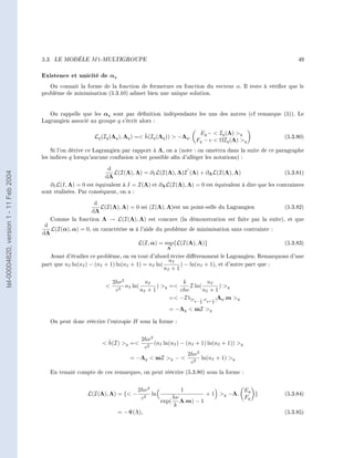 5.3.   LE MODÈLE    M 1-MULTIGROUPE                                                                      49


                                        Existence et unicité de αq
                                           On connait la forme de la fonction de fermeture en fonction du vecteur α. Il reste à vérier que le
                                        problème de minimisation (5.3.10) admet bien une unique solution.



                                           On rappelle que les αq sont par dénition indépendants les uns des autres (cf remarque (5)). Le
                                        Lagrangien associé au groupe q s'écrit alors :

                                                                                   ˇ                       Eq −  Iq (Λ) q
                                                             Lq (Iq (Λq ), Λq ) = h(Iq (Λq ))  −Λq .                                      (5.3.80)
                                                                                                          Fq − c  ΩIq (Λ) q
                                            Si l'on dérive ce Lagrangien par rapport à Λ, on a (note : on omettra dans la suite de ce paragraphe
                                        les indices q lorsqu'aucune confusion n'est possible an d'alléger les notations) :

                                                                   d
                                                                     L(I(Λ), Λ) = ∂I L(I(Λ), Λ)I (Λ) + ∂Λ L(I(Λ), Λ)                      (5.3.81)
tel-00004620, version 1 - 11 Feb 2004




                                                                  dΛ
                                           ∂I L(I, Λ) = 0 est équivalent à I = I(Λ) et ∂Λ L(I(Λ), Λ) = 0 est équivalent à dire que les contraintes
                                        sont réalisées. Par conséquent, on a :

                                                          d
                                                            L(I(Λ), Λ) = 0 ssi (I(Λ), Λ)est un point-selle du Lagrangien          (5.3.82)
                                                         dΛ
                                           Comme la fonction Λ → L(I(Λ), Λ) est concave (la démonstration est faite par la suite), et que
                                         d
                                           L(I(α), α) = 0, on caractérise α à l'aide du problème de minimisation sans contrainte :
                                        dΛ
                                                                                 L(I, α) = sup{L(I(Λ), Λ)}                                  (5.3.83)
                                                                                              Λ

                                           Avant d'étudier ce problème, on va tout d'abord écrire diéremment le Lagrangien. Remarquons d'une
                                                                                               nI
                                        part que nI ln(nI ) − (nI + 1) ln(nI + 1) = nI ln(          ) − ln(nI + 1), et d'autre part que :
                                                                                             nI + 1

                                                                      2hν 3          nI            k          nI
                                                                       2
                                                                            nI ln(        ) q =     I ln(          ) q
                                                                       c           nI + 1         chν       nI + 1
                                                                                               = −I1[νq− 1 ;νq+ 1 [ Λq .m q
                                                                                                            2    2

                                                                                               = −Λq  mI q

                                           On peut donc réécrire l'entropie H sous la forme :


                                                                   ˇ            2hν 3
                                                                  h(I) q =         (nI ln(nI ) − (nI + 1) ln(nI + 1)) q
                                                                                 c2
                                                                                                     2hν 3
                                                                             = −Λq  mI q −  2 ln(nI + 1) q
                                                                                                      c
                                           En tenant compte de ces remarques, on peut réécrire (5.3.80) sous la forme :


                                                                                 2hν 3             1                 Eq
                                                          L(I(Λ), Λ) = { −            ln                 + 1 q −Λ.    }                   (5.3.84)
                                                                                  c2            hν                   Fq
                                                                                            exp( Λ.m) − 1
                                                                                                 k
                                                                        = −Ψ(Λ),                                                            (5.3.85)
 
