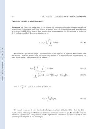 52                                                   CHAPITRE 5.                         LE MODÈLE   M1   ET SES DÉCLINAISONS




                                        Calcul des énergies et conditions sur Ξ

                                        Remarque 10.      Dans cette partie, tous les calculs sont eectués en une dimension d'espace pour alléger
                                        les notations. En dimension supérieure, on peut se ramener à des calculs similaires grâce à la propriété de
                                        la fermeture (5.3.11) d'être isotrope dans les directions orthogonales au ux. On notera µ la projection
                                        de Ω sur l'axe considéré. Avec cette notation, on a :



                                                                                                                   νq+ 1
                                                                                                            1               2
                                                                                                      1
                                                                                        . q =                                 .2πdνdµ                        (5.3.90)
                                                                                                      c
                                                                                                          −1 νq− 1
                                                                                                                        2
tel-00004620, version 1 - 11 Feb 2004




                                           Le modèle M 1 gris est très simple à implémenter car on est capable d'en exprimer α en fonction d'un
                                        seul scalaire : le facteur d'anisotropie. Par contre, exprimer les αq en multigroupe est problématique. En
                                        eet, si l'on calcule l'énergie radiative, on aboutit à :




                                                                           1
                                                                   Eq =                                   2πIdνdµ                                              (5.3.91)
                                                                           c
                                                                               [−1;1] [νq− 1 ;νq+ 1 [
                                                                                             2    2
                                                                                         4
                                                                                    4πk
                                                                       =                 (α0 + µαq )−4 Ξ(νq+ 1 ) − Ξ(νq− 1 dµ
                                                                                                 1
                                                                                                                                                               (5.3.92)
                                                                                    h3 c3 q                  2           2
                                                                           [−1;1]




                                                        hν 0
                                             avec ν =      (α + µα1 ) et la fonction Ξ dénie par :
                                                         k




                                                                                                               ν
                                                                                                                     η3
                                                                                             Ξ(ν) =                      dη                                    (5.3.93)
                                                                                                                   eη −1
                                                                                                           0




                                             On connaît les valeurs de cette fonction Ξ à l'origine et sa limite à l'inni : Ξ(0) = 0 et lim Ξ(η) =
                                                                                                                                                            η→∞
                                         4
                                        π /15. Ceci est susant pour eectuer tous les calculs nécessaires dans le cas gris. En revanche, pour des
                                        valeurs de ν quelconques, Ξ ne peut être calculée explicitement sans utiliser un développement en série
                                        (inenvisageable du point de vue numérique).
 