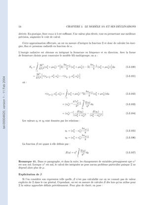 54                                                       CHAPITRE 5.                      LE MODÈLE      M1   ET SES DÉCLINAISONS




                                        dérivée. En pratique, xer imax à 5 est susant. Une valeur plus élevée, tout en permettant une meilleure
                                        précision, augmente le coût de calcul.

                                            Cette approximation eectuée, on est en mesure d'intégrer la fonction Ξ et donc de calculer les éner-
                                        gies, ux et pressions radiatifs en fonction de α.

                                        L'énergie radiative est obtenue en intégrant la fermeture en fréquence et en direction. Avec la forme
                                        de fermeture choisie pour construire le modèle M1-multigroupe, on a :


                                                            1
                                                                2k 4 0                  hνq+ 1 0                 hνq− 1 0
                                                    Eq =          3 c3
                                                                       (αq + µαq )−4 Ξ(
                                                                               1             2         1
                                                                                               (αq + µαq )) − Ξ(      2         1
                                                                                                                        (αq + µαq )) dµ                           (5.3.100)
                                                                h                         k                        k
                                                           −1
                                                           2k 4              0    1                 0    1
                                                      =          τ (νq+ 1 , αq , αq ) − τ (νq− 1 , αq , αq )                                                      (5.3.101)
tel-00004620, version 1 - 11 Feb 2004




                                                           h3 c3        2                      2


                                             où :


                                                                                                 1
                                                                                                                                  hνq+ 1
                                                                                 0    1
                                                                     τ (νq+ 2 , αq , αq )
                                                                            1               =        (αq + µαq )−4 Ξ(
                                                                                                       0     1                         2     0     1
                                                                                                                                           (αq + µαq ))dµ         (5.3.102)
                                                                                                                                      k
                                                                                                −1
                                                                                                                             η2
                                                                                                          h3 νq+ 1
                                                                                                              3
                                                                                                                                  Ξ(η)
                                                                                            =   (αq )−1
                                                                                                  1                     2
                                                                                                                                       dη                         (5.3.103)
                                                                                                            k3                     η4
                                                                                                                            η1
                                                                                                             S(η2 )       S(η1 )
                                                                                            = (αq )−1
                                                                                                1
                                                                                                                       − 0                                        (5.3.104)
                                                                                                           (αq + αq )3
                                                                                                             0     1    (αq − αq )3
                                                                                                                                1


                                             Les valeurs η1 et η2 sont données par les relations :


                                                                                                       0    1
                                                                                                                            hνq+ 2
                                                                                                                                 1
                                                                                                η1 = (αq − αq )                                                   (5.3.105)
                                                                                                                                  k
                                                                                                       0    1
                                                                                                                            hνq+ 1
                                                                                                η2 = (αq + αq )                  2
                                                                                                                                                                  (5.3.106)
                                                                                                                                  k
                                             La fonction S est quant à elle dénie par :
                                                                                                                    η
                                                                                                            3           Ξ(y)
                                                                                                S(η) = η                     dy                                   (5.3.107)
                                                                                                                         y4
                                                                                                                1

                                        Remarque 11.     Dans ce paragraphe, et dans la suite, les changements de variables présupposent que α1
                                        est non nul. Lorsque α1 est nul, le calcul des intégrales ne pose aucun problème particulier puisque Ξ ne
                                        dépend alors plus de µ.

                                        Explicitation de        S
                                           Si l'on considère son expression telle quelle, S n'est pas calculable car on ne connaît pas de valeur
                                        explicite de Ξ dans le cas général. Cependant, on est en mesure de calculer S dès lors qu'on utilise pour
                                        Ξ la valeur approchée dénie précédemment. Pour plus de clarté, on pose :
 