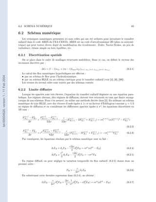 6.2.    SCHÉMA NUMÉRIQUE                                                                                         65


                                        6.2 Schéma numérique
                                            Les techniques numériques présentées ici sont celles qui ont été utilisées pour introduire le transfert
                                        radiatif dans le code ARES du CEA-CESTA. ARES est un code d'aérodynamique 2D (plan ou axisymé-
                                        trique) qui peut traiter divers degré de modélisation des écoulements : Euler, Navier-Stokes, un peu de
                                        turbulence, chimie simple ou hors équilibre, etc.


                                        6.2.1 Discrétisation spatiale
                                           On se place dans le cadre de maillages structurés multiblocs. Dans ce cas, on dénit le vecteur des
                                        inconnues discrètes par :

                                                                    U(i + (l − 1)nf r + (m − 1)lmax nf r )i=1..nf r ,l=1..lmax ,m=1..mmax          (6.2.1)
                                           Le calcul des ux numériques hyperboliques est eectué :
tel-00004620, version 1 - 11 Feb 2004




                                           • par un schéma de Roe pour l'hydrodynamique.
                                           • par un schéma HLLE ou un schéma cinétique pour le transfert radiatif (voir [1], [8], [38]).
                                           Les termes du second ordre sont traités par des schémas centrés.


                                        6.2.2 Limite diusive
                                            Lorsque les opacités sont très élevées, l'équation du transfert radiatif dégénère en une équation para-
                                        bolique. Les régimes obtenus, dits régimes de diusion, doivent être retrouvés en tant que limite asymp-
                                        totique de nos schémas. Pour s'en assurer, on utilise une méthode décrite dans [1]. En utilisant un schéma
                                        numérique de type HLLE, avec des vitesses d'onde égales à ±c et un facteur d'Eddington constant χ = 1/3
                                        en régime de diusion et en considérant les diérentes opacités égales à σ a , les équations discrétisées en
                                        1D sont :


                                                n+1    n            n+1      n+1
                                               ER,i − ER,i         FR,i+1 − FR,i−1          c                               a,n+1
                                                               +                      −       (E n+1 − 2ER,i + ER,i−1 ) = cσi
                                                                                                         n+1    n+1
                                                                                                                                  (a(Tin+1 )4 − ER,i )
                                                                                                                                                 n+1
                                                   ∆t                   2∆x                2∆x R,i+1

                                                                                                                                                   (6.2.2)
                                                n+1
                                               FR,i      n
                                                      − FR,i        E n+1
                                                                   2 R,i+1
                                                                              −    n+1
                                                                                  ER,i−1        c                                a,n+1 n+1
                                                               +c                          −      (F n+1 − 2FR,i + FR,i−1 ) = −cσi
                                                                                                             n+1    n+1
                                                                                                                                      FR,i         (6.2.3)
                                                   ∆t                      6∆x                 2∆x R,i+1
                                           Par conséquent, les équations résolues par le schéma numérique sont en fait :


                                                                                            c∆x 2
                                                                              ∂t ER + ∂x FR −  ∂ ER = cσ a (aT 4 − ER )                            (6.2.4)
                                                                                             2 x
                                                                                     c2       c∆x 2
                                                                              ∂t FR + ∂x ER −     ∂ FR = −cσ a FR                                  (6.2.5)
                                                                                     3         2 x
                                           En régime diusif, on peut négliger la variation temporelle du ux radiatif. (6.2.5) donne donc au
                                        premier ordre :
                                                                                                          c
                                                                                                FR   −        ∂x ER                                (6.2.6)
                                                                                                         3σ a
                                           En substituant cette dernière expression dans (6.2.4), on obtient :

                                                                               c 2      ∆x 1 3
                                                                    ∂t ER −       ∂ E +
                                                                                 a x R
                                                                                           ( ∂ FR − c∂x ER ) = cσ a (aT 4 − ER )
                                                                                                      2
                                                                                                                                                   (6.2.7)
                                                                              3σ         2 σa x
 