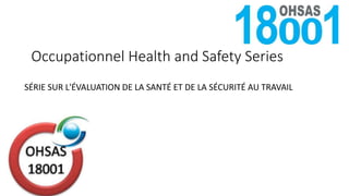Occupationnel Health and Safety Series
SÉRIE SUR L'ÉVALUATION DE LA SANTÉ ET DE LA SÉCURITÉ AU TRAVAIL
 