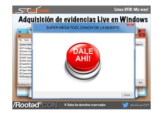© Todos los derechos reservados @LAWWAIT
Linux DFIR: My way!
Adquisición de evidencias Live en Windows
 