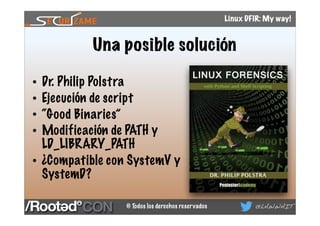 © Todos los derechos reservados @LAWWAIT
Linux DFIR: My way!
Una posible solución
• Dr. Philip Polstra
• Ejecución de scri...