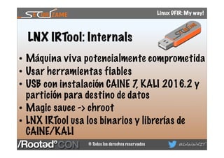 © Todos los derechos reservados @LAWWAIT
Linux DFIR: My way!
LNX IRTool: Internals
• Máquina viva potencialmente compromet...
