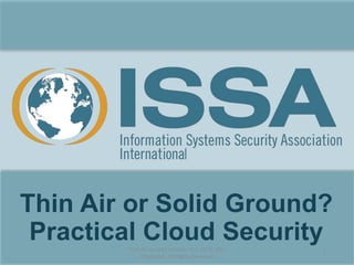 Thin Air or Solid Ground?
Practical Cloud SecurityThin Air or Solid Ground, Oct. 2015, Dan
Fitzgerald, All Rights Reserved
1
 