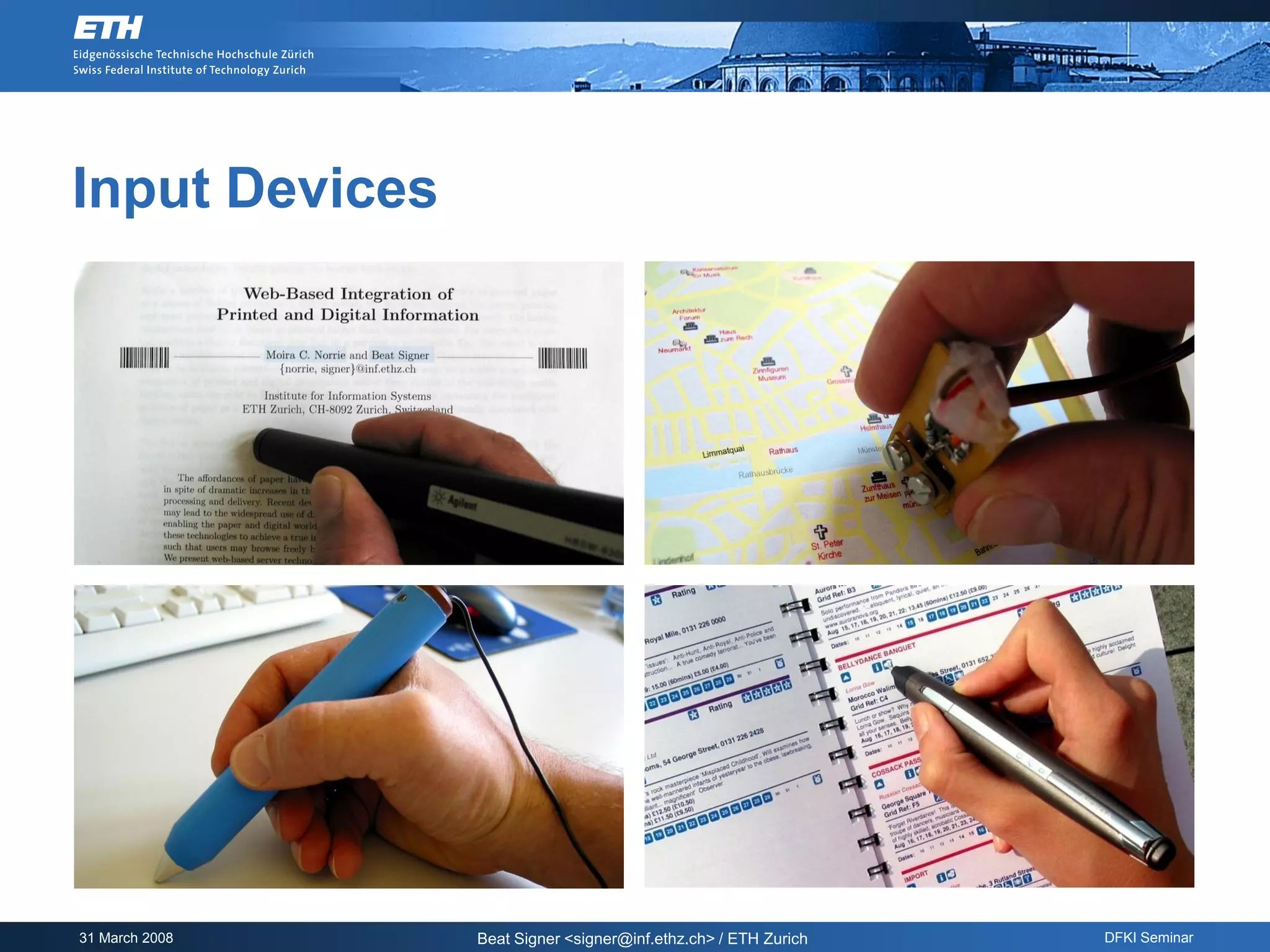 Input Devices




31 March 2008   Beat Signer <signer@inf.ethz.ch> / ETH Zurich   DFKI Seminar
 