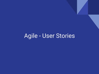 Agile - User Stories
 