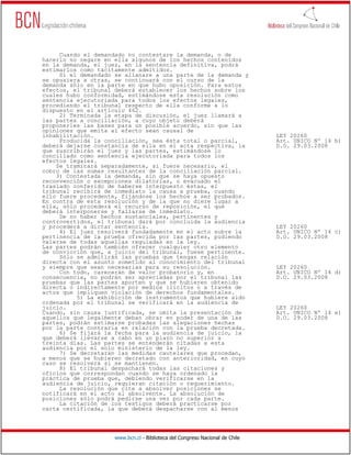 Cuando el demandado no contestare la demanda, o de
hacerlo no negare en ella algunos de los hechos contenidos
en la demanda, el juez, en la sentencia definitiva, podrá
estimarlos como tácitamente admitidos.
     Si el demandado se allanare a una parte de la demanda y
se opusiera a otras, se continuará con el curso de la
demanda sólo en la parte en que hubo oposición. Para estos
efectos, el tribunal deberá establecer los hechos sobre los
cuales hubo conformidad, estimándose esta resolución como
sentencia ejecutoriada para todos los efectos legales,
procediendo el tribunal respecto de ella conforme a lo
dispuesto en el artículo 462.
     2) Terminada la etapa de discusión, el juez llamará a
las partes a conciliación, a cuyo objeto deberá
proponerles las bases para un posible acuerdo, sin que las
opiniones que emita al efecto sean causal de
inhabilitación.                                                               LEY 20260
     Producida la conciliación, sea ésta total o parcial,                     Art. UNICO Nº 14 b)
deberá dejarse constancia de ella en el acta respectiva, la                   D.O. 29.03.2008
que suscribirán el juez y las partes, estimándose lo
conciliado como sentencia ejecutoriada para todos los
efectos legales.
    Se tramitará separadamente, si fuere necesario, el
cobro de las sumas resultantes de la conciliación parcial.
    3) Contestada la demanda, sin que se haya opuesto
reconvención o excepciones dilatorias, o evacuado el
traslado conferido de haberse interpuesto éstas, el
tribunal recibirá de inmediato la causa a prueba, cuando
ello fuere procedente, fijándose los hechos a ser probados.
En contra de esta resolución y de la que no diere lugar a
ella, sólo procederá el recurso de reposición, el que
deberá interponerse y fallarse de inmediato.
     De no haber hechos sustanciales, pertinentes y
controvertidos, el tribunal dará por concluida la audiencia
y procederá a dictar sentencia.                                               LEY 20260
     4) El juez resolverá fundadamente en el acto sobre la                    Art. UNICO Nº 14 c)
pertinencia de la prueba ofrecida por las partes, pudiendo                    D.O. 29.03.2008
valerse de todas aquellas reguladas en la ley.
Las partes podrán también ofrecer cualquier otro elemento
de convicción que, a juicio del tribunal, fuese pertinente.
     Sólo se admitirán las pruebas que tengan relación
directa con el asunto sometido al conocimiento del tribunal
y siempre que sean necesarias para su resolución.                             LEY 20260
     Con todo, carecerán de valor probatorio y, en                            Art. UNICO Nº 14 d)
consecuencia, no podrán ser apreciadas por el tribunal las                    D.O. 29.03.2008
pruebas que las partes aporten y que se hubieren obtenido
directa o indirectamente por medios ilícitos o a través de
actos que impliquen violación de derechos fundamentales.
          5) La exhibición de instrumentos que hubiere sido
ordenada por el tribunal se verificará en la audiencia de
juicio.                                                                       LEY 20260
Cuando, sin causa justificada, se omita la presentación de                    Art. UNICO Nº 14 e)
aquellos que legalmente deban obrar en poder de una de las                    D.O. 29.03.2008
partes, podrán estimarse probadas las alegaciones hechas
por la parte contraria en relación con la prueba decretada.
     6) Se fijará la fecha para la audiencia de juicio, la
que deberá llevarse a cabo en un plazo no superior a
treinta días. Las partes se entenderán citadas a esta
audiencia por el solo ministerio de la ley.
     7) Se decretarán las medidas cautelares que procedan,
a menos que se hubieren decretado con anterioridad, en cuyo
caso se resolverá si se mantienen.
     8) El tribunal despachará todas las citaciones y
oficios que correspondan cuando se haya ordenado la
práctica de prueba que, debiendo verificarse en la
audiencia de juicio, requieran citación o requerimiento.
     La resolución que cite a absolver posiciones se
notificará en el acto al absolvente. La absolución de
posiciones sólo podrá pedirse una vez por cada parte.
     La citación de los testigos deberá practicarse por
carta certificada, la que deberá despacharse con al menos




                     www.bcn.cl - Biblioteca del Congreso Nacional de Chile
 