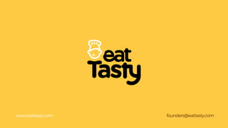 founders@eattasty.comwww.eattasty.com
 