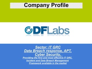 Company Profile




       Sector: IT GRC
 Data Breach response, APT,
       Cyber Security,
Providing the first and most effective IT GRC,
   Incident and Data Breach Management
     Framework available in the market
 