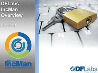 DFLabs
IncMan
Overview
August 2012
 