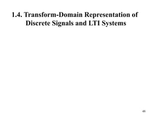 48
1.4. Transform-Domain Representation of
Discrete Signals and LTI Systems
 