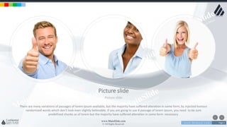 w w w . D o m a i n . c o m Page 3
www.MainSlide.com
© All Rights Reserved.
Confidential
Picture slide
Picture slide
There are many variations of passages of lorem ipsum available, but the majority have suffered alteration in some form, by injected humour
randomized words which don't look even slightly believable. If you are going to use A passage of lorem ipsum, you need to be sure
predefined chunks as of lorem but the majority have suffered alteration in some form necessary.
 