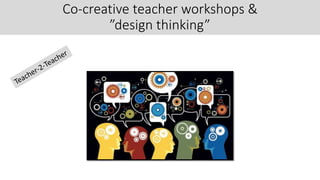 Co-creative teacher workshops &
”design thinking”
 