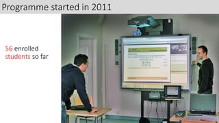 56 enrolled
students so far
Programme started in 2011
 