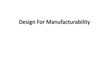 Design For Manufacturability
 