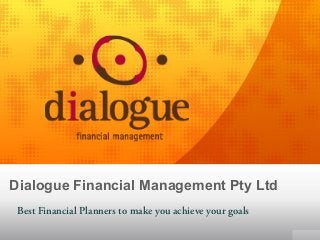 Dialogue Financial Management Pty Ltd
Best Financial Planners to make you achieve your goals
 