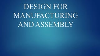 DESIGN FOR
MANUFACTURING
ANDASSEMBLY
 