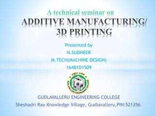 Presented by
N.SUDHEER
M.TECH(MACHINE DESIGN)
16481D1509
GUDLAVALLERU ENGINEERING COLLEGE
Sheshadri Rao Knowledge Village, Gudlavalleru,PIN:521356.
A technical seminar on
 
