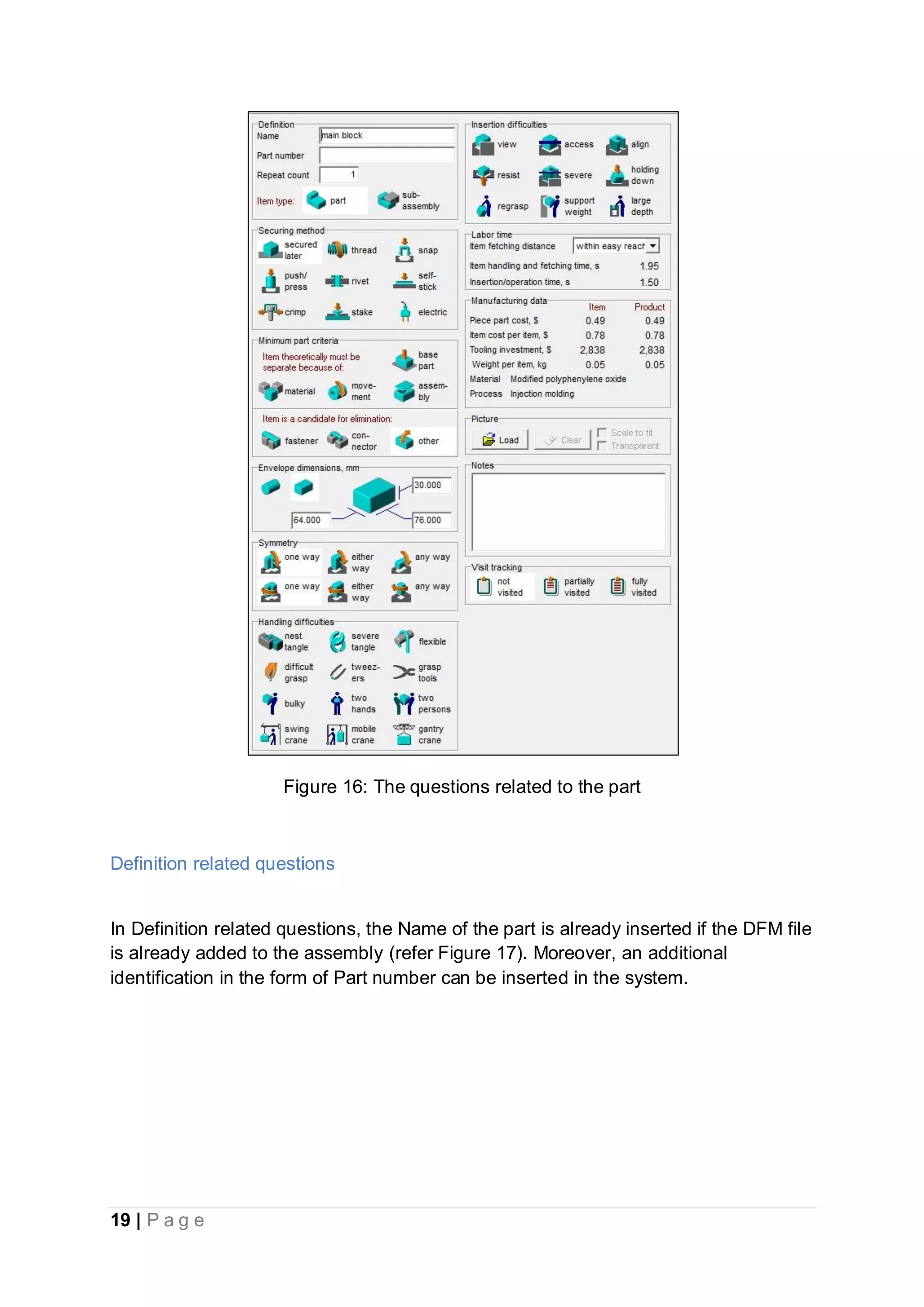 19 | P a g e
Figure 16: The questions related to the part
Definition related questions
In Definition related questions, the Name of the part is already inserted if the DFM file
is already added to the assembly (refer Figure 17). Moreover, an additional
identification in the form of Part number can be inserted in the system.
 