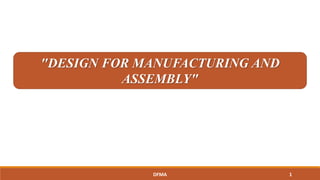 "DESIGN FOR MANUFACTURING AND
ASSEMBLY"
1DFMA
 