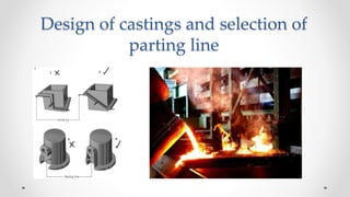Design of castings and selection of
parting line
 