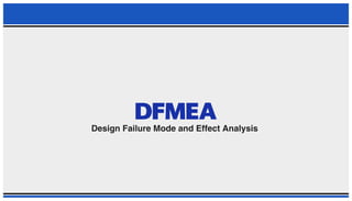 PPT ON DESIGN FAILURE MODE AND EFFECT ANALYSIS (DFMEA)