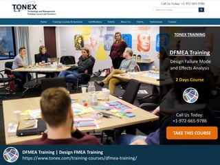 TONEX TRAINING
DFMEA Training
Design Failure Mode
and Effects Analysis
2 Days Course
Call Us Today:
+1-972-665-9786
TAKE THIS COURSE
DFMEA Training | Design FMEA Training
https://www.tonex.com/training-courses/dfmea-training/
 