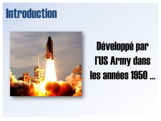 IntroductionDéveloppé par l’US Army dans les années 1950 …