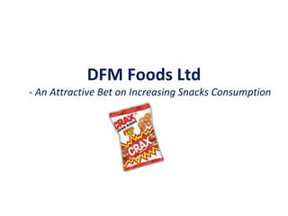 DFM Foods Ltd
- An Attractive Bet on Increasing Snacks Consumption

 