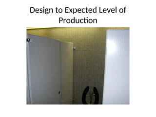 Design to Expected Level of
Production
 