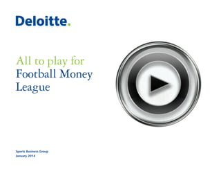 All to play for
Football Money
League

Sports Business Group
January 2014

 