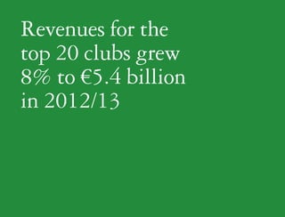 Revenues for the
top 20 clubs grew
8% to €5.4 billion
in 2012/13

 
