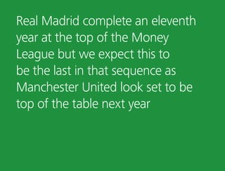Real Madrid complete an eleventh
year at the top of the Money
League but we expect this to
be the last in that sequence as...
