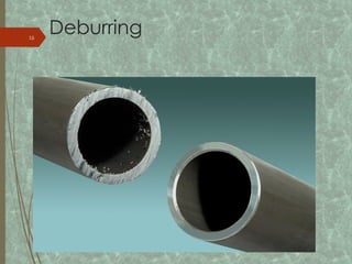 Deburring
16
 