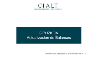 GIPUZKOA
Actualización de Balances



          Donostia-San Sebastián, a 5 de febrero de 2013
 